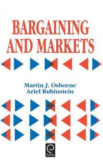 Bargaining and Markets - Martin J. Osborne, Ariel Rubinstein