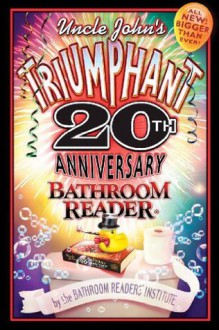 Uncle John's Triumphant 20th Anniversary Bathroom Reader - Bathroom Readers' Institute