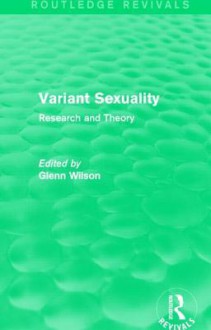 Variant Sexuality (Routledge Revivals): Research and Theory - Glenn Wilson