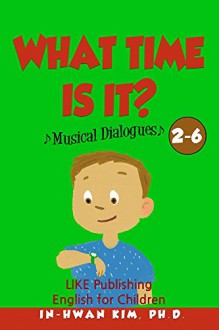 What time is it? Musical Dialogues (English for Children Picture Book Book 14) - In-hwan Kim, Sergio Drumond, Heedal Kim