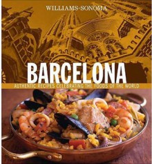 Williams-Sonoma Foods of the World: Barcelona: Authentic Recipes Celebrating the Foods of the World - Paul Richardson, Chuck Williams, Jason Lowe