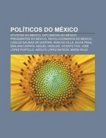 Pol Ticos Do Mexico: Ativistas Do Mexico, Diplomatas Do Mexico, Presidentes Do Mexico, Revolucion Rios Do Mexico, Carlos Salinas de Gortari - Source Wikipedia