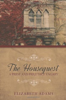 The Houseguest A Pride and Prejudice Vagary - Elizabeth Adams
