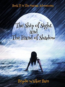 The Ship of Sight and The Hand of Shadow (The Natnat Adventures Book 2) - Brydie Walker Bain