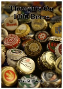 Thoughts On 1000 Beers - David Goody, Katherine Shaw