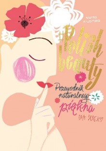 #Polish beauty. Przewodnik naturalnego piękna dla Polek - Marta Krupińska