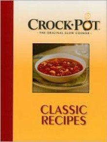 Crock-Pot, the Original Slow Cooker: Classic Recipes - Publications International Ltd.