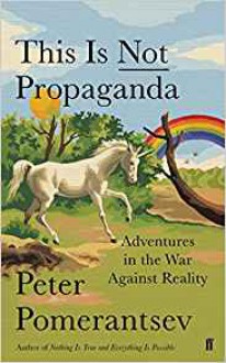 This is Not Propaganda: Adventures in the War Against Reality - Peter Pomerantsev