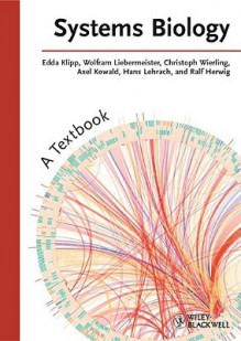 Systems Biology: A Textbook - Edda Klipp, Ralf Herwig, Axel Kowald, Christoph Wierling, Hans Lehrach, Wolfram Liebermeister