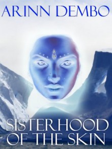 Sisterhood of the Skin - Arinn Dembo