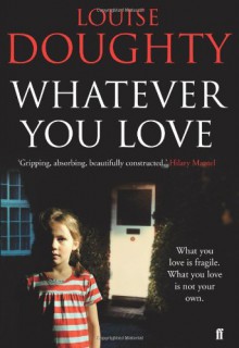 Whatever You Love - Louise Doughty