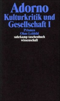 Kulturkritik und Gesellschaft. Prismen. Ohne Leitbild. Eingriffe. Stichworte. Anhang. - Theodor W. Adorno, Rolf Tiedemann