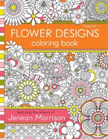 Flower Designs Coloring Book (Volume 1) - Jenean Morrison