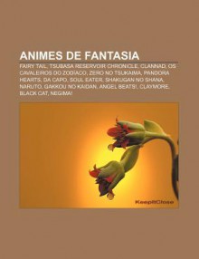 Animes de Fantasia: Fairy Tail, Tsubasa Reservoir Chronicle, Clannad, OS Cavaleiros Do Zod Aco, Zero No Tsukaima, Pandora Hearts, Da Capo - Source Wikipedia