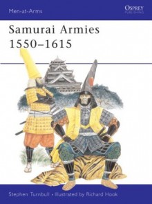 Samurai Armies 1550-1615 - Stephen Turnbull, Richard Hook