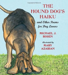 The Hound Dog's Haiku: and Other Poems for Dog Lovers - Michael J. Rosen, Mary Azarian