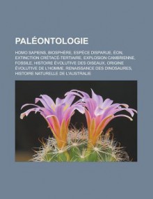 Paleontologie: Homo Sapiens, Biosphere, Espece Disparue, Eon, Extinction Cretace-Tertiaire, Explosion Cambrienne, Fossile, Histoire Evolutive Des Oiseaux, Origine Evolutive de L'Homme, Renaissance Des Dinosaures - Livres Groupe