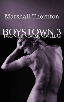 Boystown 3: Two Nick Nowak Novellas - Marshall Thornton