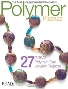 Polymer Pizzazz: 25 Great Polymer Clay Jewelry Projects - Bead & Button Magazine