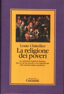 La religione dei poveri - Louis Châtellier, Idolina Landolfi