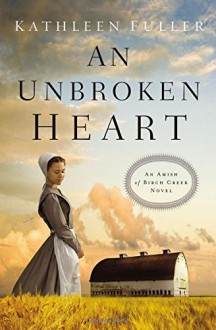 An Unbroken Heart (An Amish of Birch Creek Novel) - Kathleen Fuller