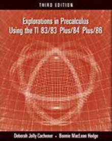 Explorations in Precalculus Using the Ti 83/83 Plus/84 Plus/86 - Deborah Jolly Cochener, Bonnie M. Hodge