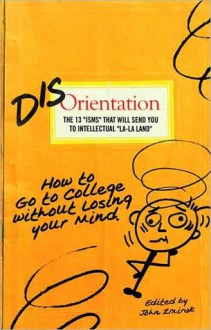 Disorientation: How to Go to College Without Losing Your Mind - John Zmirak, Elizabeth Scalia, Peter Kreeft, Robert Spencer