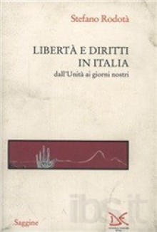 Libertà e diritti in Italia: dall'Unità ai giorni nostri - Stefano Rodotà