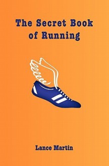 The Secret Book of Running - Lance Martin