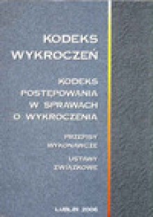 Kodeks wykroczeń. Kodeks postępowania w sprawach o wykroczenia. Przepisy wykonawcze. Ustawy związkowe. Stan prawny na dzień 10 stycznia 2005 r. - Piotr Marecki