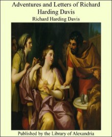 Adventures and Letters of Richard Harding Davis - Richard Harding Davis