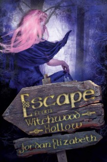 Escape from Witchwood Hollow - Jordan Elizabeth Mierek