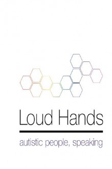 Loud Hands: Autistic People, Speaking - Julia Bascom
