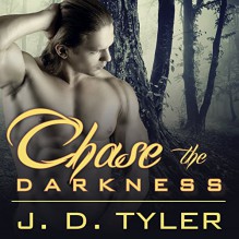 Chase the Darkness: Alpha Pack Series # 7 - J.D. Tyler,Marguerite Gavin
