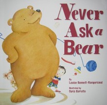 Never Ask a Bear - Louise Bonnett-Rampersaud, Doris Barrette