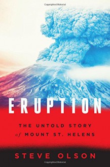 Eruption: The Untold Story of Mount St. Helens - Steve Olson