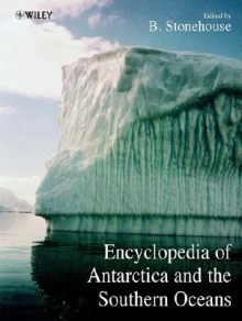 Encyclopedia of Antarctica and the Southern Oceans - B. Stonehouse