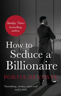 How to Seduce a Billionaire (Black Lace) - Portia Da Costa