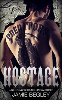 Hostage (Predators MC Book 3) - Jamie Begley