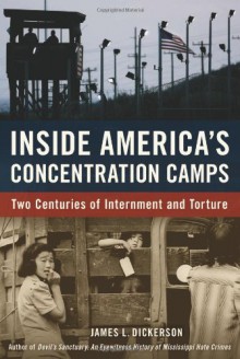 Inside America's Concentration Camps: Two Centuries of Internment and Torture - James L. Dickerson