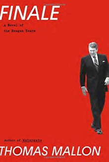 Finale: A Novel of the Reagan Years - Thomas Mallon