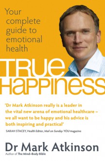 The Mood Doctor's Guide to Happiness: Your Drug-Free Prescription for Emotional Wellbeing - Mark Atkinson