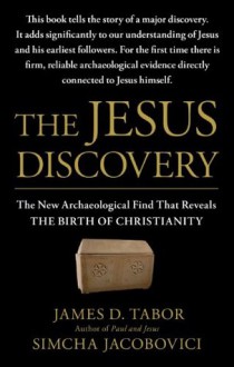 The Jesus Discovery: The Resurrection Tomb that Reveals the Birth of Christianity - James D. Tabor, Simcha Jacobovici, Jason Culp