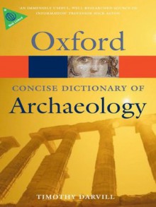 Concise Oxford Dictionary of Archaeology (Oxford Paperback Reference) - Timothy Darvill