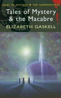 Tales of Mystery & the Macabre (Tales of Mystery & the Supernatural) - Elizabeth Gaskell