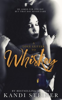 A Love Letter to Whiskey - Kandi Steiner