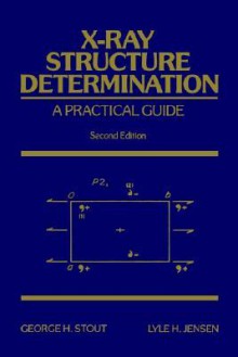 X-Ray Structure Determination: A Practical Guide - George H. Stout, Lyle H. Jensen