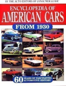 Encyclopedia of American Cars from 1930: 60 Years of Automotive History - Consumer Guide