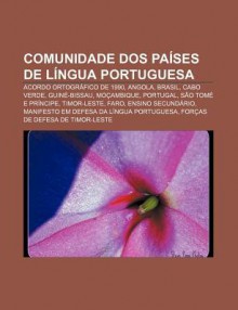 Comunidade DOS Pa Ses de L Ngua Portuguesa: Acordo Ortogr Fico de 1990, Angola, Brasil, Cabo Verde, Guin -Bissau, Mo Ambique, Portugal - Source Wikipedia