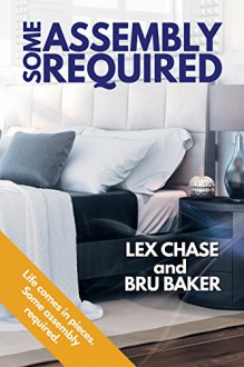 Some Assembly Required - Bru Baker,Lex Chase
